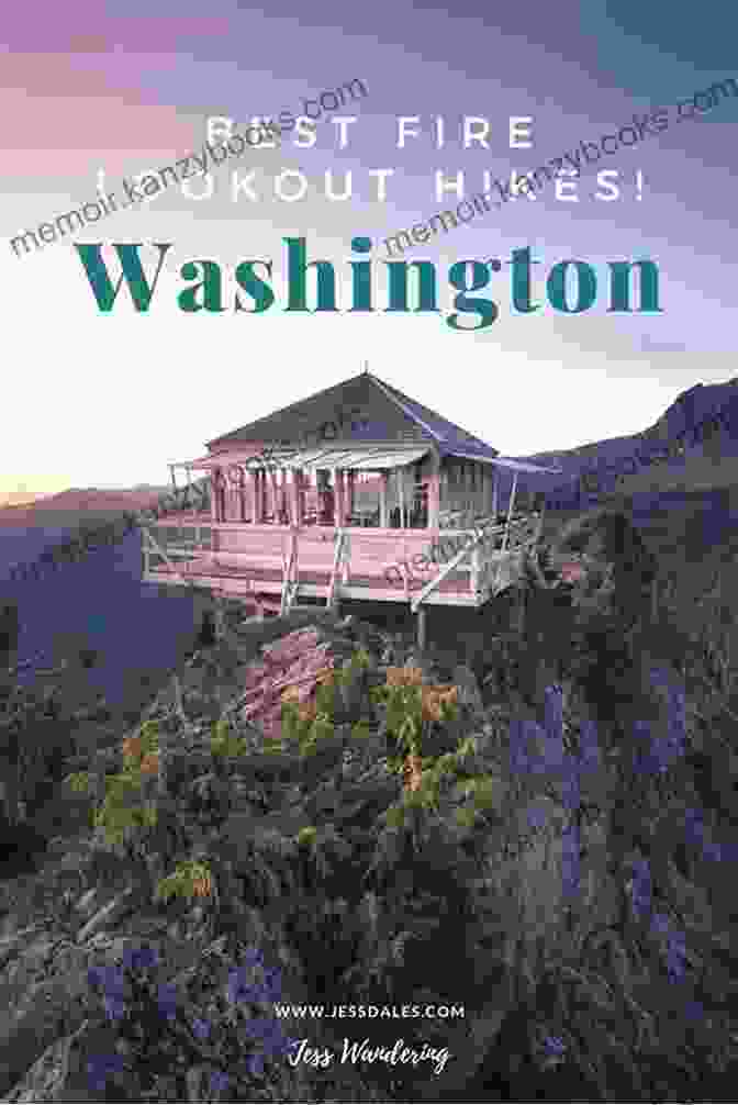 A Fire Lookout Perched On A Mountaintop, Surrounded By Towering Trees And Offering Panoramic Views Of The Surrounding Wilderness. Hiking Washington S Fire Lookouts Amber Casali