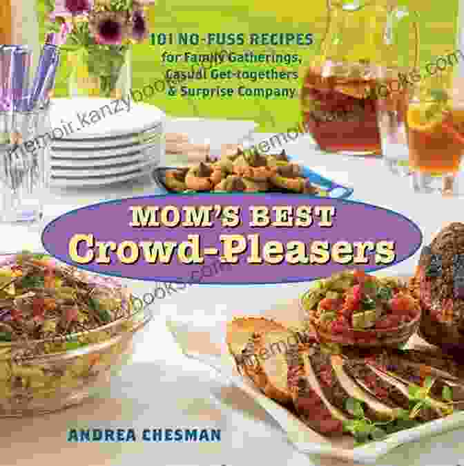 A Photo Of The Cookbook 101 No Fuss Recipes For Family Gatherings, Casual Get Togethers, And Surprise Company Mom S Best Crowd Pleasers: 101 No Fuss Recipes For Family Gatherings Casual Get Togethers Surprise Company