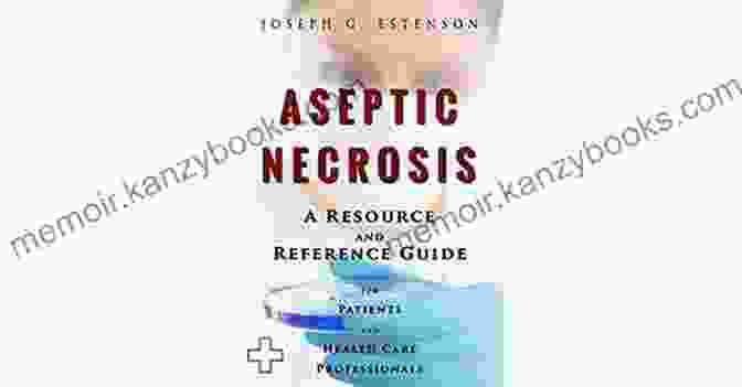 Aseptic Necrosis Reference Guide Aseptic Necrosis A Reference Guide (BONUS DOWNLOADS): Aseptic Necrosis A Reference Guide (BONUS DOWNLOADS) (The Hill Resource And Reference Guide 43)