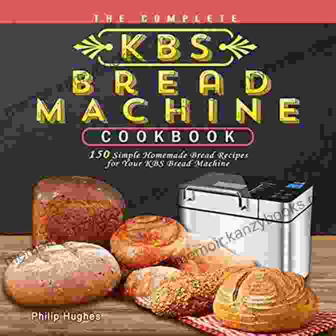 Bread Machine Oven Cookbook Cover A Vibrant Cover Adorned With An Assortment Of Freshly Baked Breads, Inviting You To Explore A World Of Homemade Delights. Bread Machine Oven Cookbook: 180 Perfect Recipes For Home Baking Knead In The Bread Maker And Bake In The Oven (Bread Machine Baking Books)