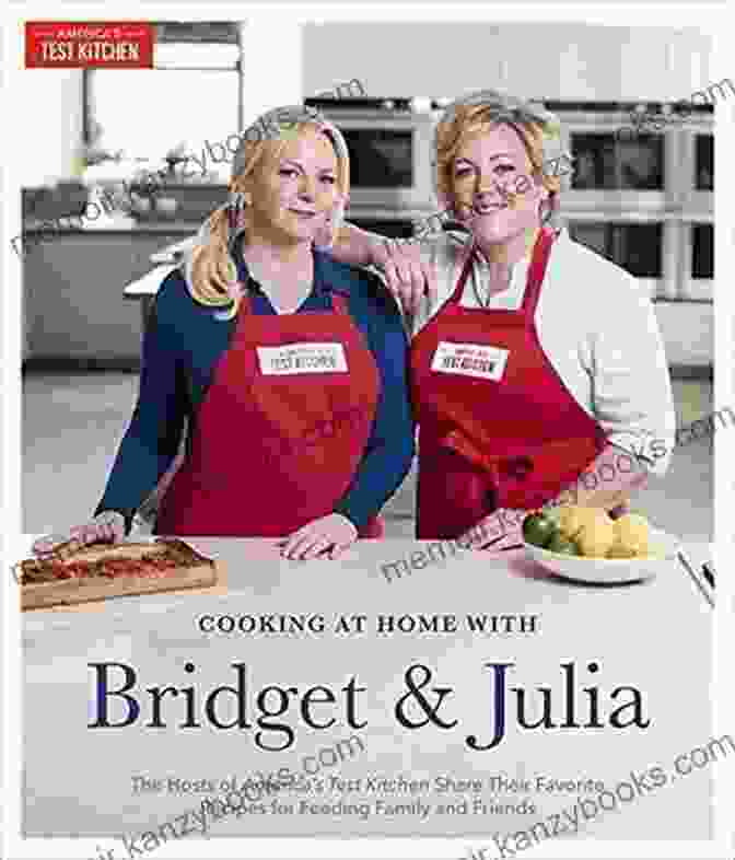 Cooking At Home With Bridget Julia Cookbook Cover Cooking At Home With Bridget Julia: The TV Hosts Of America S Test Kitchen Share Their Favorite Recipes For Feeding Family And Friends