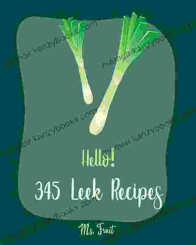 Cover Of The Cookbook 365 Homemade Leek Recipes More Than Leek Cookbook, Featuring A Vibrant Image Of Fresh Leeks On A Wooden Surface 365 Homemade Leek Recipes: More Than A Leek Cookbook