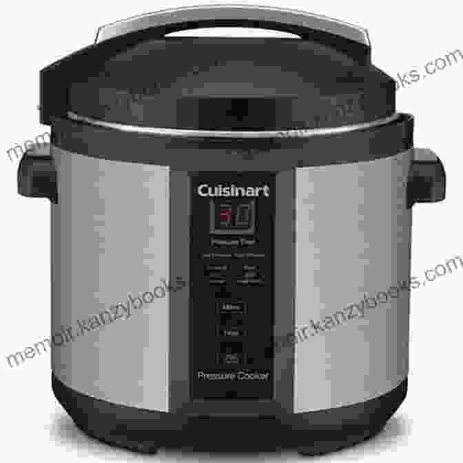 Cuisinart CPC 600 6 Quart Electric Pressure Cooker The Best Pressure Cookers For Quick And Healthy Cooking: Fantastic Foolproof Recipes You Can Make In Half The Time