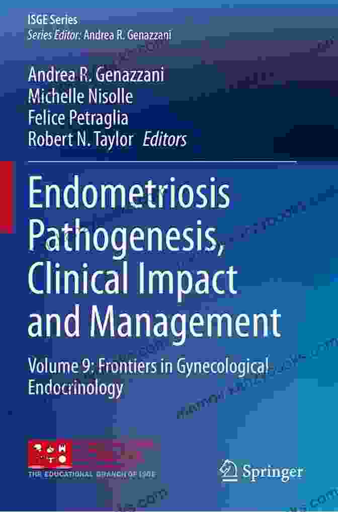 Endometriosis Clinical Impact Endometriosis Pathogenesis Clinical Impact And Management: Volume 9: Frontiers In Gynecological Endocrinology (ISGE Series)