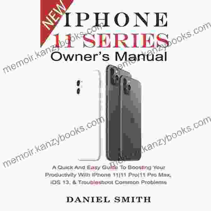 IPhone 11 Communication Guide IPHONE 11 OWNER S MANUAL: A Quick And Easy Guide To Boosting Your Productivity With IPhone 11 11 Pro 11 Pro Max IOS 13 Troubleshoot Common Problems