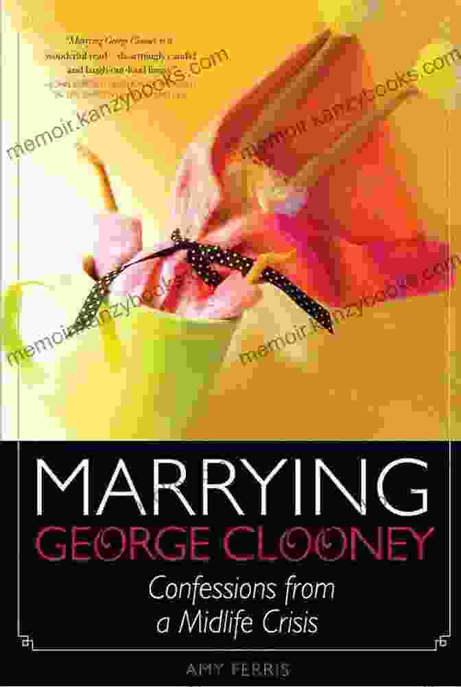 Marrying George Clooney: Confessions From Midlife Crisis By Elizabeth Gilbert Marrying George Clooney: Confessions From A Midlife Crisis