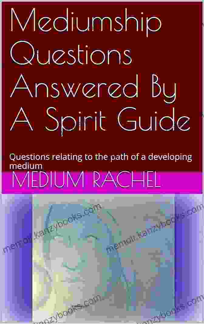 Mediumship Questions Answered By Spirit Guide Book Cover Mediumship Questions Answered By A Spirit Guide: Questions Relating To The Path Of A Developing Medium (Understanding Mediumship Spirit Guides 13)