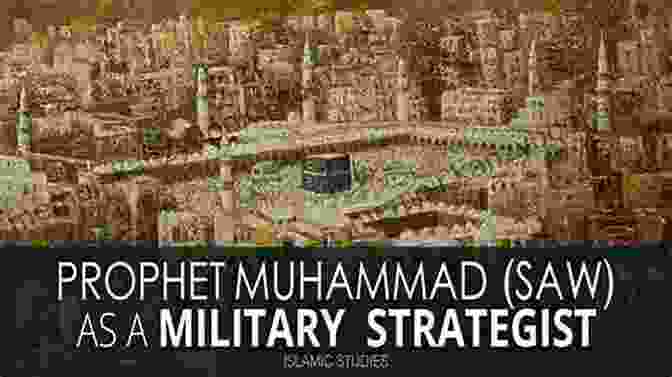 Muhammad, The Military Strategist Muhammad (s): 11 Leadership Qualities That Changed The World