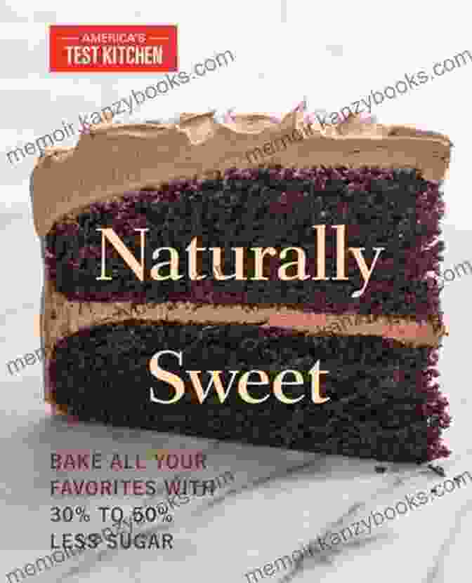  Naturally Sweet: Bake All Your Favorites With 30% To 50% Less Sugar (America S Test Kitchen)