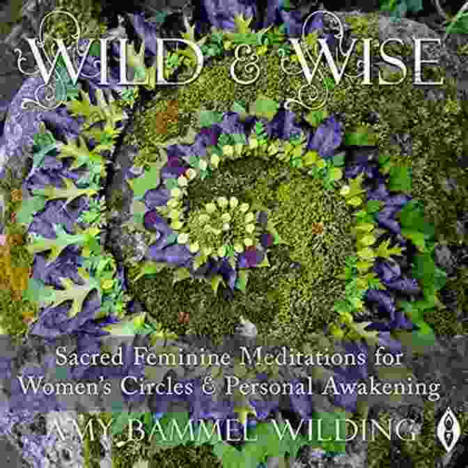 Sacred Feminine Meditations For Women Circles Book Cover Wild Wise: Sacred Feminine Meditations For Women S Circles Personal Awakening