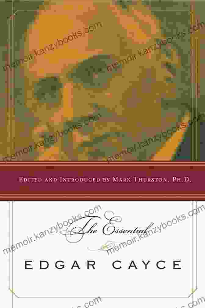 The Essential Edgar Cayce Book, Featuring A Portrait Of Edgar Cayce On The Cover The Essential Edgar Cayce Edgar Cayce