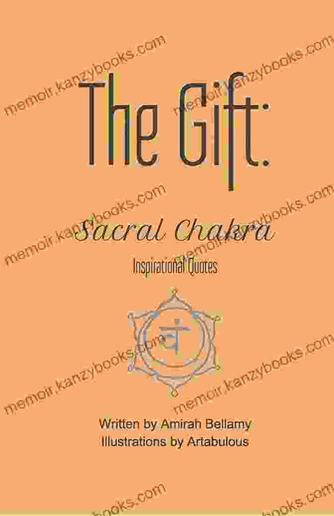 The Gift Sacral Chakra Inspirational Quotes The Gift: Sacral Chakra Inspirational Quotes