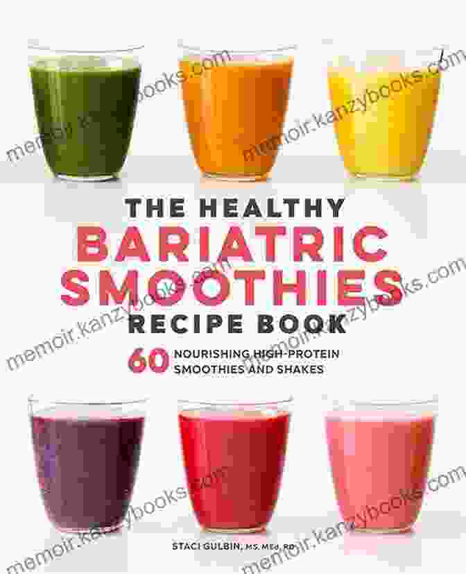 The Healthy Bariatric Smoothies Recipe Book A Comprehensive Guide To Post Weight Loss Surgery Nutrition The Healthy Bariatric Smoothies Recipe Book: 60 Nourishing High Protein Smoothies And Shakes