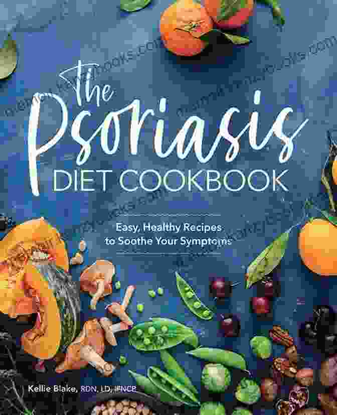 The New Beginners Psoriasis Cookbook The New Beginners Psoriasis Cookbook: Easy Diet Recipes To Soothe Your Symptoms Live Healthy