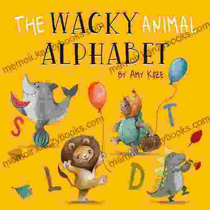 The Wacky Animal Alphabet Book Cover Featuring A Colorful Cast Of Animals The Wacky Animal Alphabet Amy Koze