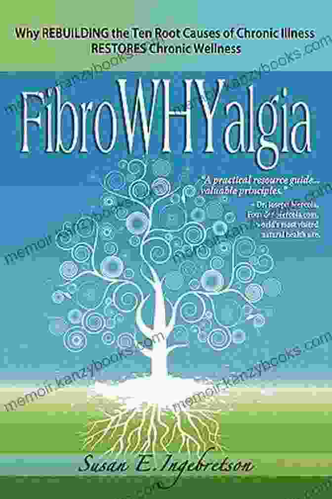 Why Rebuilding The Ten Root Causes Of Chronic Illness Restores Chronic Wellness FibroWHYalgia: Why Rebuilding The Ten Root Causes Of Chronic Illness Restores Chronic Wellness: Why Rebuilding The Ten Root Causes Of Chronic Illness Restores Chronic Wellness