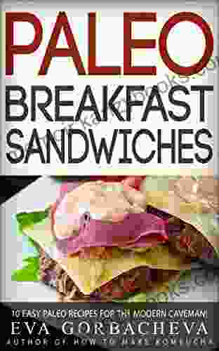 Paleo Breakfast Sandwiches: 10 Easy Paleo Recipes For The Modern Caveman