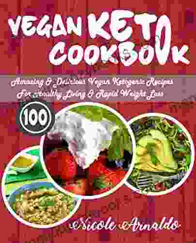 Vegan Keto Cookbook: 100 Amazing Delicious Vegan Ketogenic Recipes For Healthy Living Rapid Weight Loss