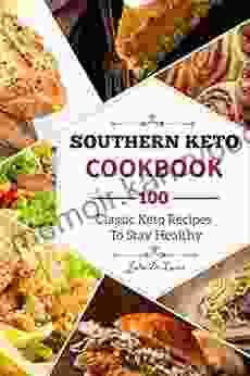 Southern Keto Cookbook: 100 Classic Keto Recipes To Stay Healthy