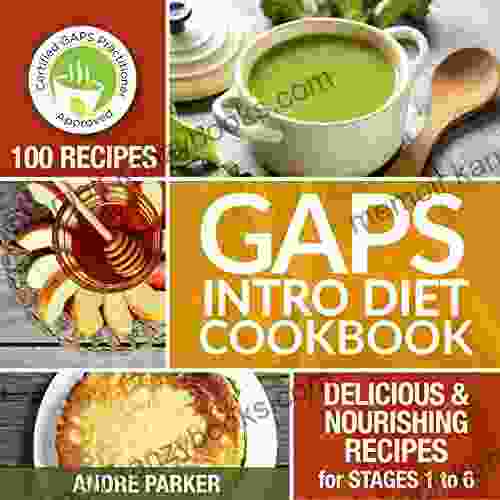 GAPS Introduction Diet Cookbook: 100 Delicious Nourishing Recipes for Stages 1 to 6 (Gaps Diet Heal Your Gut Change Your Life)