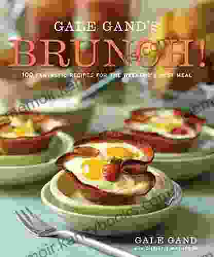 Gale Gand S Brunch : 100 Fantastic Recipes For The Weekend S Best Meal: A Cookbook