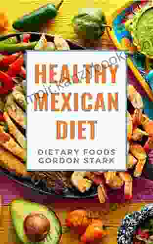 Healthy Mexican Diet: 100+ Inspired Homemade Mouth Watering Keto And Low Carb Recipes For Cooking With Authentic Flavors From Mexican American Kitchen