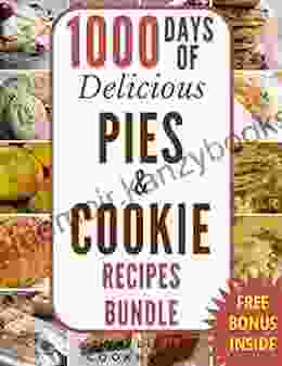 PIES AND COOKIES: 1000 DAYS OF DELICIOUS PIE AND COOKIE RECIPES: 2 IN 1 (pie Cookbook Pie Recipes Cookies Cookie Cookbook Cookie Recipes Paleo Gluten Free Low Carb Ketogenic Vegan)