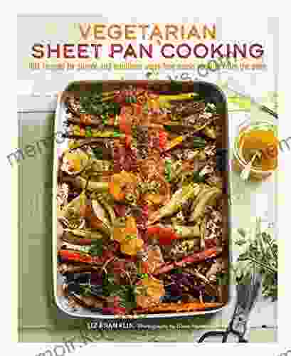 Vegetarian Sheet Pan Cooking: 101 recipes for simple and nutritious meat free meals straight from the oven