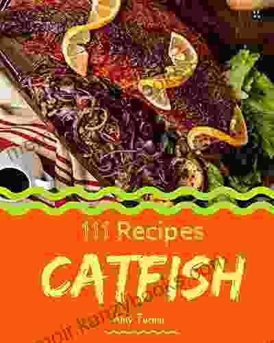 111 Catfish Recipes: Greatest Catfish Cookbook of All Time