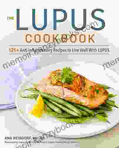 The Lupus Cookbook: 125+ Anti Inflammatory Recipes to Live Well With Lupus