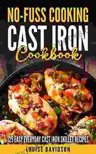 Cast Iron Cookbook: 125 Easy Everyday Cast Iron Skillet Recipes (No Fuss Cooking)