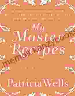 My Master Recipes: 165 Recipes to Inspire Confidence in the Kitchen *With Dozens of Variations*