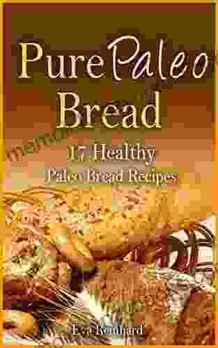 Pure Paleo Bread:17 Healthy Paleo Bread Recipes (Paleo Diet Paleo Bread Caveman Diet Natural Food Healthy Living Baking)