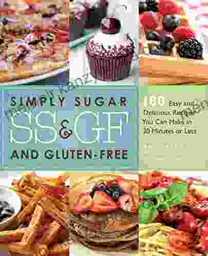 Simply Sugar and Gluten Free: 180 Easy and Delicious Recipes You Can Make in 20 Minutes or Less