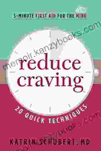 Reduce Craving: 20 Quick Techniques (5 Minute First Aid For The Mind)