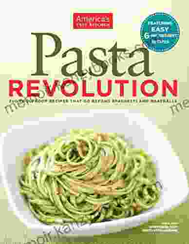 Pasta Revolution: 200 Foolproof Recipes That Go Beyond Spaghetti and Meatballs