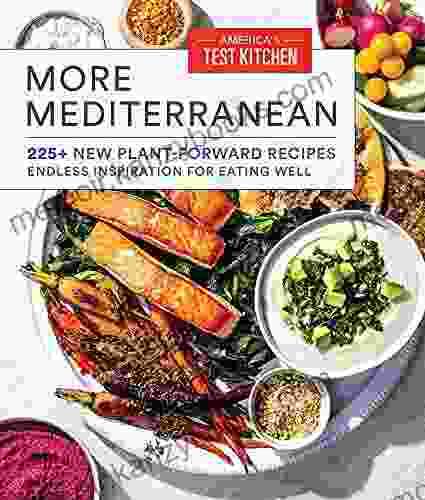 More Mediterranean: 225+ New Plant Forward Recipes Endless Inspiration for Eating Well