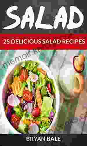 Salad: 25 Delicious Salad Recipes (For those Who like Salads Salads Recipes Salads to go Salad Cookbook Salads Recipes Cookbook Salads for Weight Loss Salad Dressing Recipes Salad Dressing)