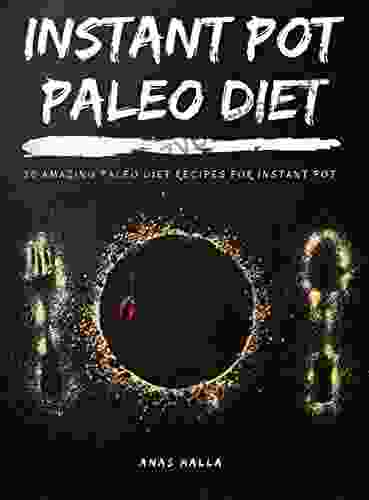 Pressure Cooker Paleo Diet: 30 Easy Recipes for Paleo Diet Ketogenic Diet: Enjoy This Amazing Cookbook All Recipes are Gluten Free and perfect for Paleo Diet Ketogenic diet Weight Loss