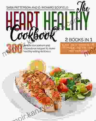 The Heart Healthy Cookbook: 300 simple low sodium and cholesterol recipes to make healthy eating delicious