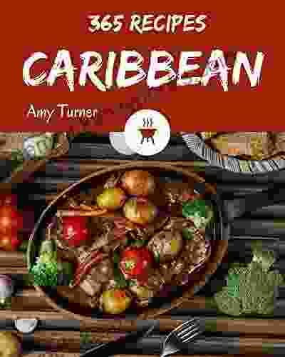 365 Caribbean Recipes: The Best Caribbean Cookbook on Earth