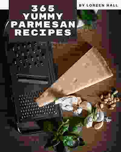 365 Yummy Parmesan Recipes: I Love Yummy Parmesan Cookbook