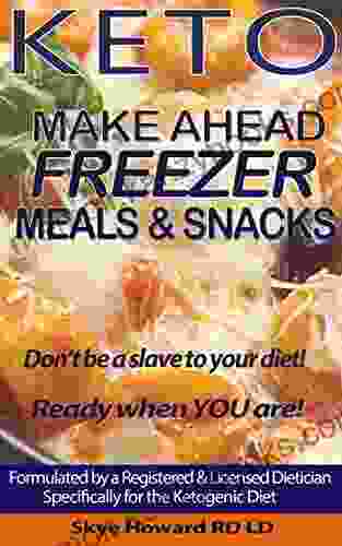 Keto Diet Make Ahead Freezer Meals Snacks: 45 Recipes By A Registered And Licensed Dietician To Make Ahead And Freeze For Keto Dieters (The Convenient Keto 1)