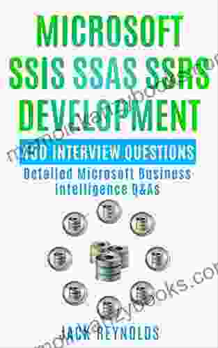 Microsoft SSIS SSAS SSRS Development: 450 Detailed Business Intelligence Q As