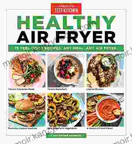 Healthy Air Fryer: 75 Feel Good Recipes Any Meal Any Air Fryer