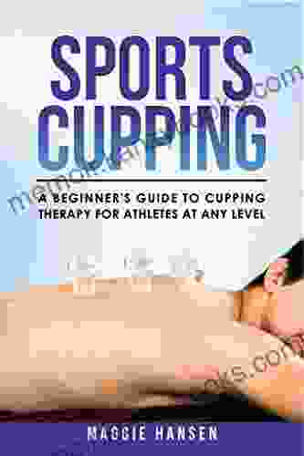 Sports Cupping: A Beginner s Guide to Cupping Therapy for Athletes at Any Level