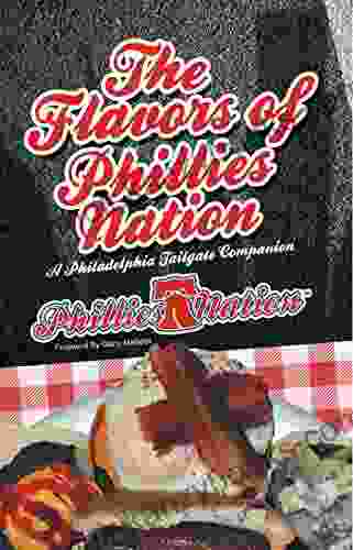 The Flavors Of Phillies Nation: A Philadelphia Tailgate Companion