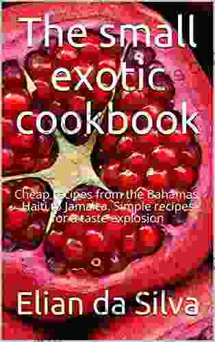 The small exotic cookbook: Cheap recipes from the Bahamas Haiti to Jamaica Simple recipes for a taste explosion