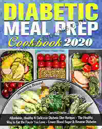 Diabetic Meal Prep Cookbook 2024: Affordable Healthy Delicious Diabetic Diet Recipes The Healthy Way to Eat the Foods You Love Lower Blood Sugar Reverse Diabetes