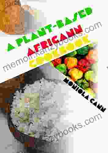 A Plant Based Africann Cookbook: African Inspired Plant Based Recipes